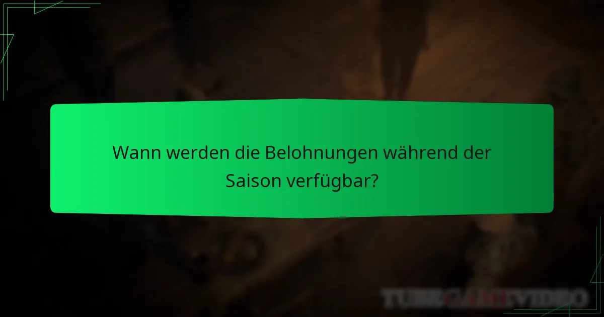 Wann werden die Belohnungen während der Saison verfügbar?