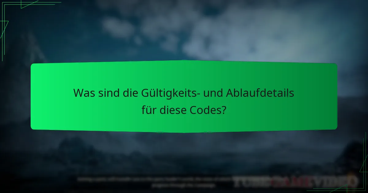 Was sind die Gültigkeits- und Ablaufdetails für diese Codes?