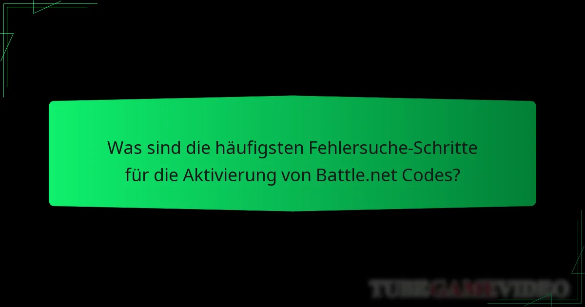 Was sind die häufigsten Fehlersuche-Schritte für die Aktivierung von Battle.net Codes?
