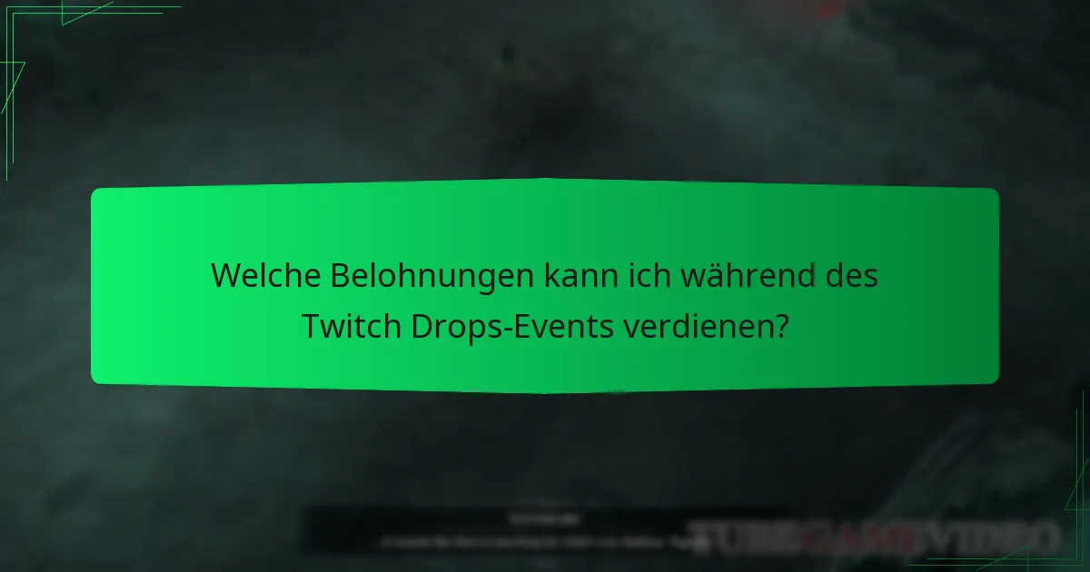 Welche Belohnungen kann ich während des Twitch Drops-Events verdienen?
