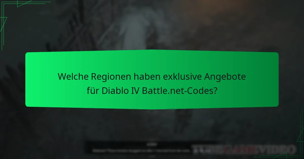 Welche Regionen haben exklusive Angebote für Diablo IV Battle.net-Codes?