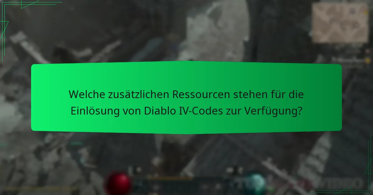 Welche zusätzlichen Ressourcen stehen für die Einlösung von Diablo IV-Codes zur Verfügung?