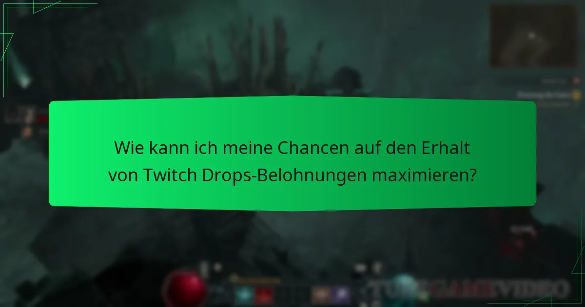 Wie kann ich meine Chancen auf den Erhalt von Twitch Drops-Belohnungen maximieren?