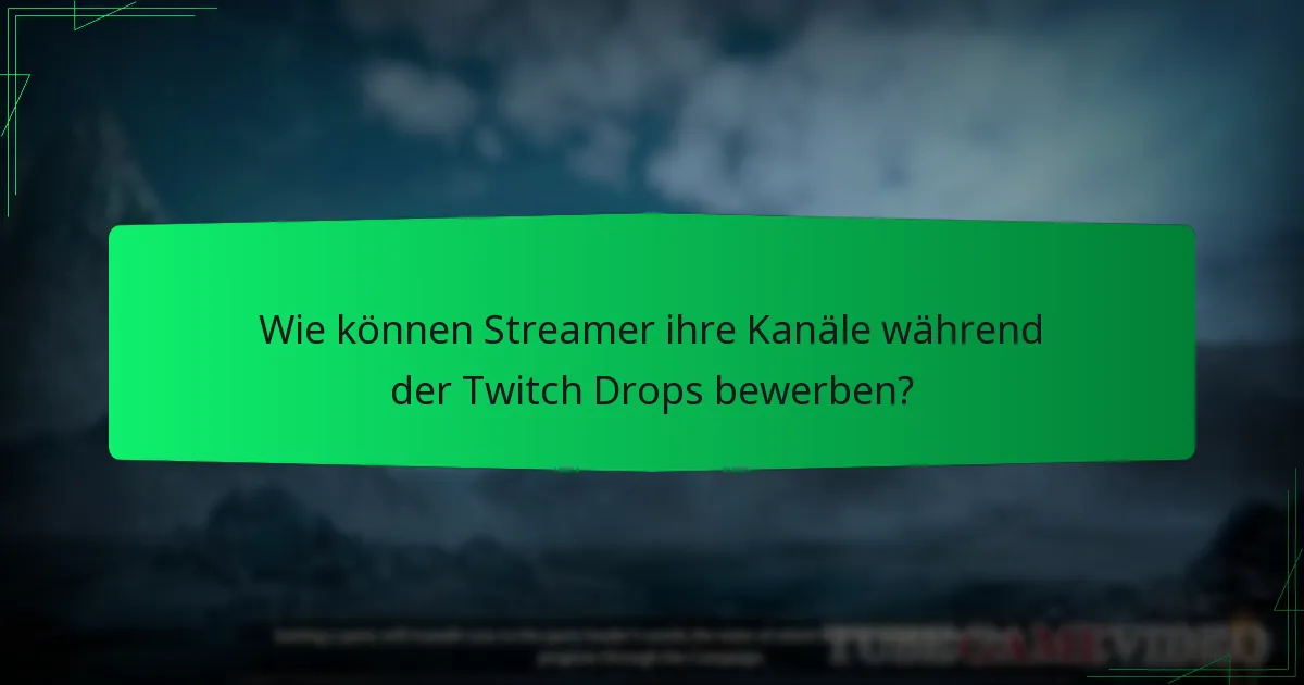Wie können Streamer ihre Kanäle während der Twitch Drops bewerben?