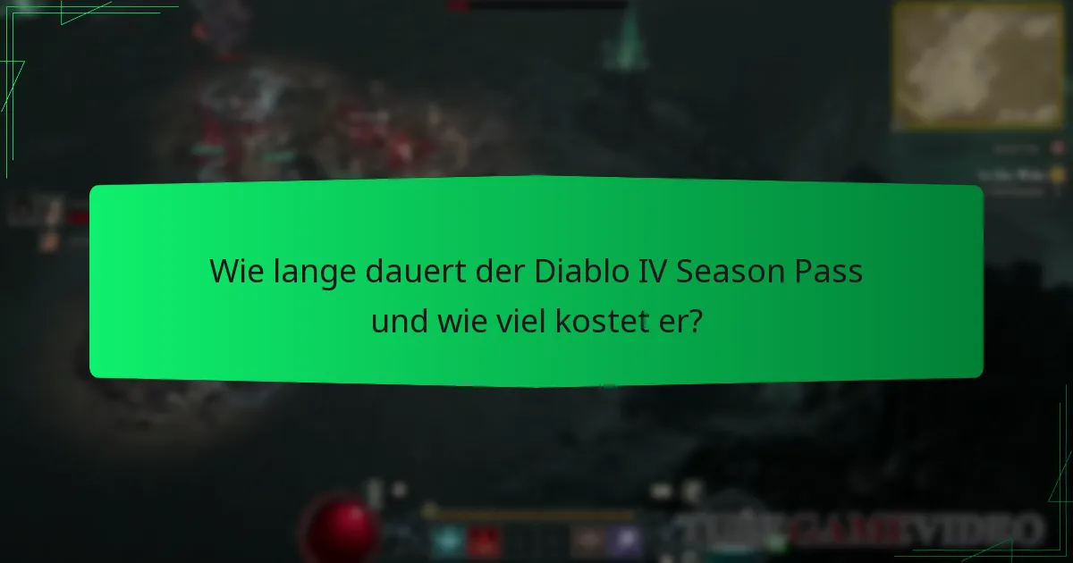 Wie lange dauert der Diablo IV Season Pass und wie viel kostet er?